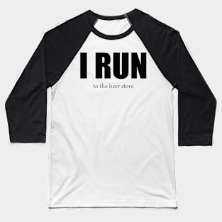 I Run - Beer Store Baseball T-Shirt